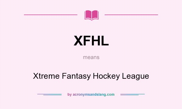 What does XFHL mean? It stands for Xtreme Fantasy Hockey League