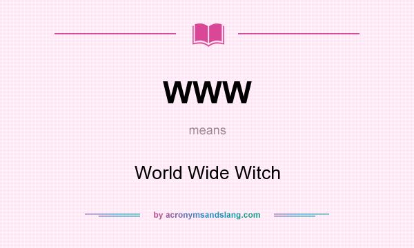 What does WWW mean? It stands for World Wide Witch
