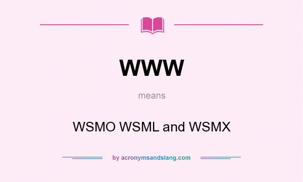 What does WWW mean? It stands for WSMO WSML and WSMX