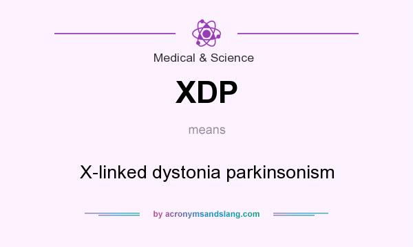 What does XDP mean? It stands for X-linked dystonia parkinsonism