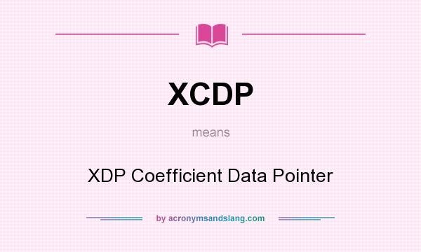 What does XCDP mean? It stands for XDP Coefficient Data Pointer