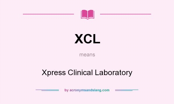 What does XCL mean? It stands for Xpress Clinical Laboratory