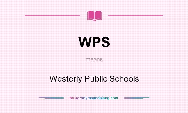 What does WPS mean? It stands for Westerly Public Schools