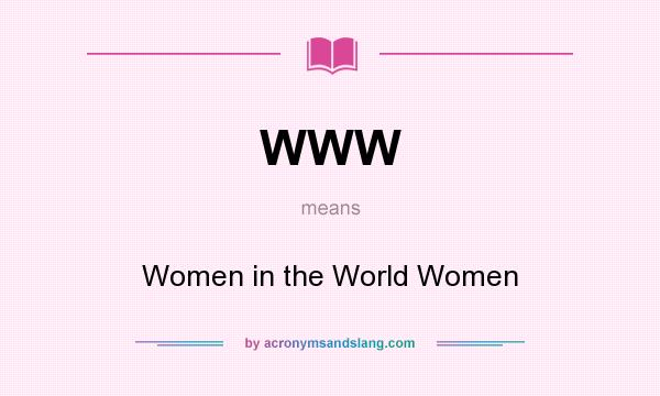 What does WWW mean? It stands for Women in the World Women
