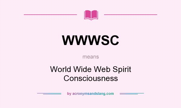 What does WWWSC mean? It stands for World Wide Web Spirit Consciousness
