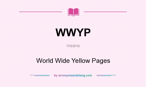 What does WWYP mean? It stands for World Wide Yellow Pages