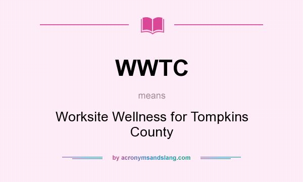 What does WWTC mean? It stands for Worksite Wellness for Tompkins County