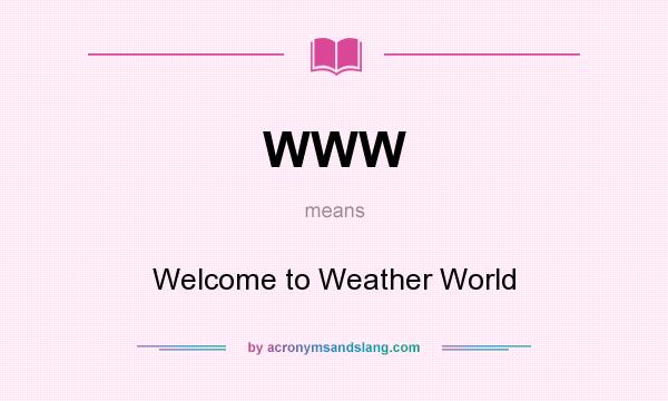 What does WWW mean? It stands for Welcome to Weather World