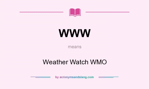 What does WWW mean? It stands for Weather Watch WMO