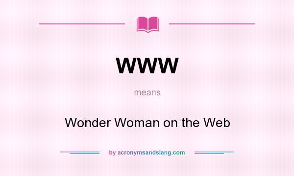 What does WWW mean? It stands for Wonder Woman on the Web
