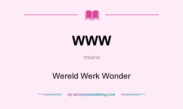 What does WWW mean? It stands for Wereld Werk Wonder