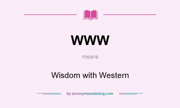 What does WWW mean? It stands for Wisdom with Western