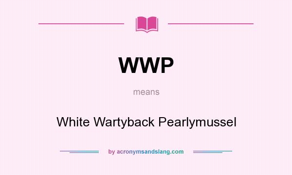 What does WWP mean? It stands for White Wartyback Pearlymussel