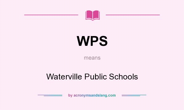 What does WPS mean? It stands for Waterville Public Schools