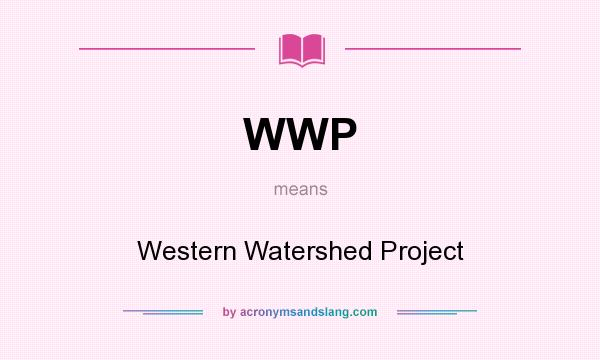 What does WWP mean? It stands for Western Watershed Project