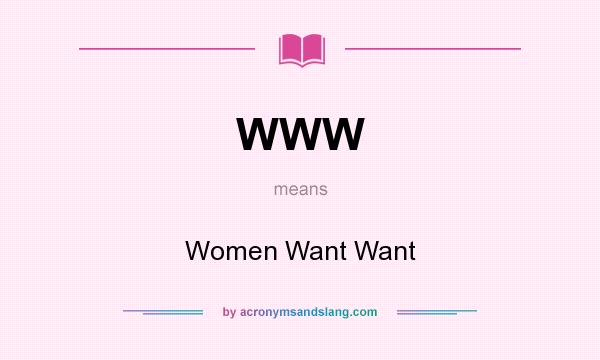 What does WWW mean? It stands for Women Want Want