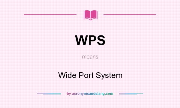 What does WPS mean? It stands for Wide Port System