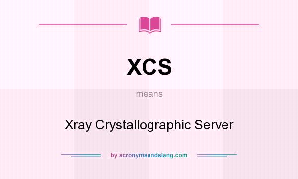 What does XCS mean? It stands for Xray Crystallographic Server