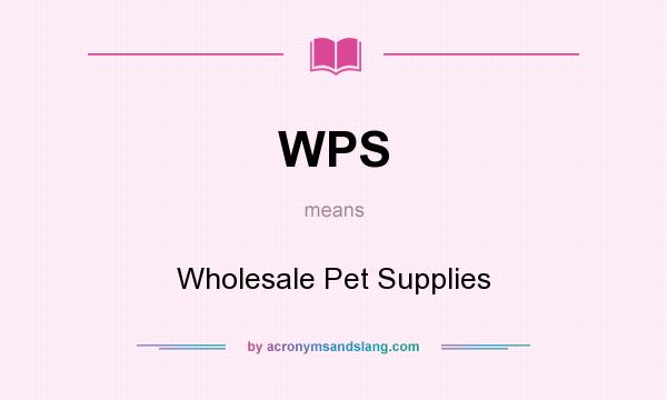 What does WPS mean? It stands for Wholesale Pet Supplies