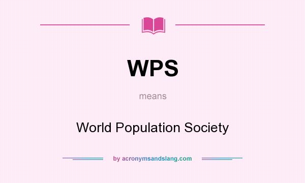 What does WPS mean? It stands for World Population Society