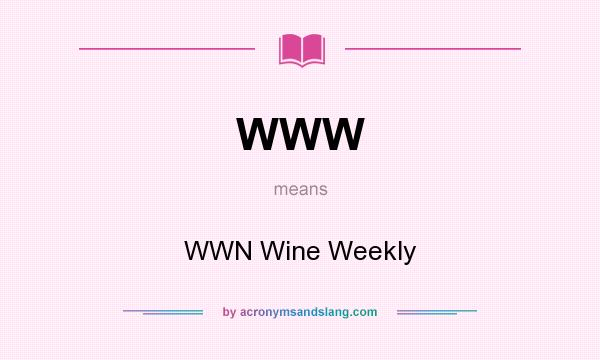What does WWW mean? It stands for WWN Wine Weekly