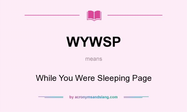 What does WYWSP mean? It stands for While You Were Sleeping Page