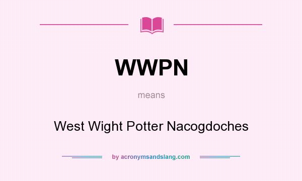 What does WWPN mean? It stands for West Wight Potter Nacogdoches