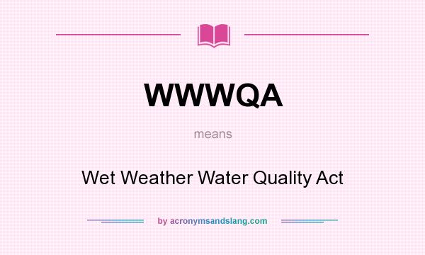 What does WWWQA mean? It stands for Wet Weather Water Quality Act