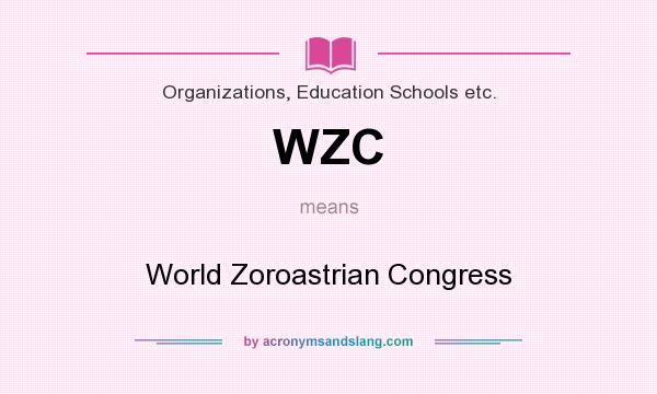 What does WZC mean? It stands for World Zoroastrian Congress