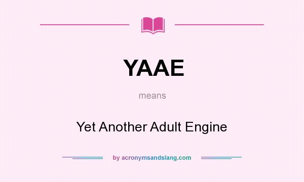 What does YAAE mean? It stands for Yet Another Adult Engine