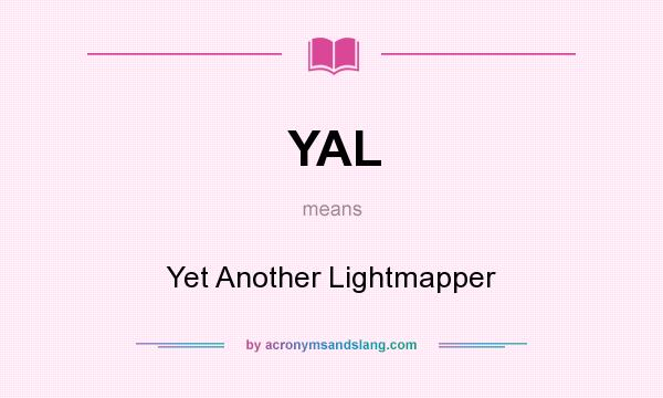 What does YAL mean? It stands for Yet Another Lightmapper