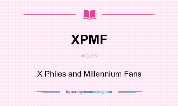 What does XPMF mean? It stands for X Philes and Millennium Fans