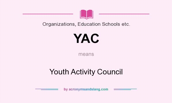 What does YAC mean? It stands for Youth Activity Council