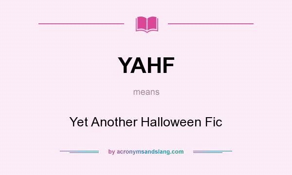 What does YAHF mean? It stands for Yet Another Halloween Fic