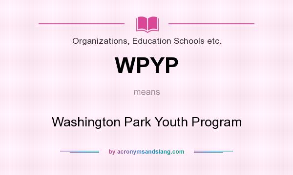 What does WPYP mean? It stands for Washington Park Youth Program