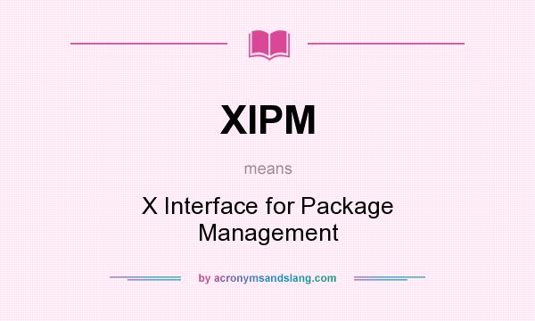 What does XIPM mean? It stands for X Interface for Package Management