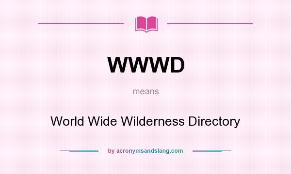 What does WWWD mean? It stands for World Wide Wilderness Directory