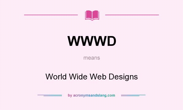 What does WWWD mean? It stands for World Wide Web Designs