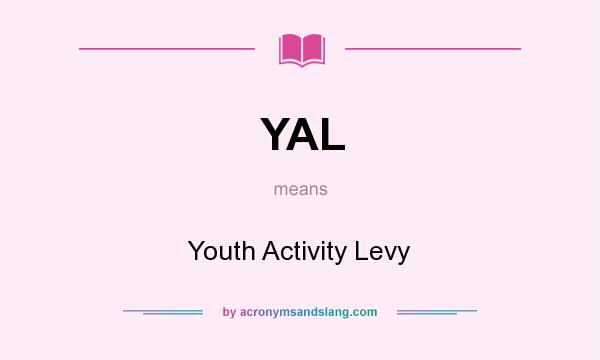 What does YAL mean? It stands for Youth Activity Levy