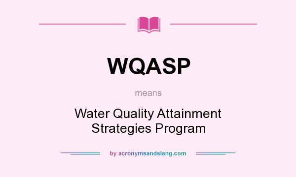 What does WQASP mean? It stands for Water Quality Attainment Strategies Program
