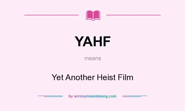 What does YAHF mean? It stands for Yet Another Heist Film