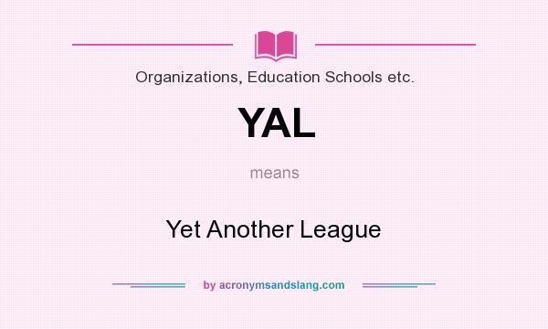 What does YAL mean? It stands for Yet Another League