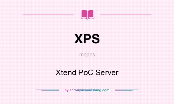 What does XPS mean? It stands for Xtend PoC Server