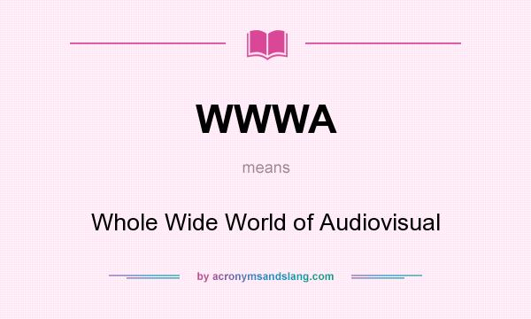 What does WWWA mean? It stands for Whole Wide World of Audiovisual