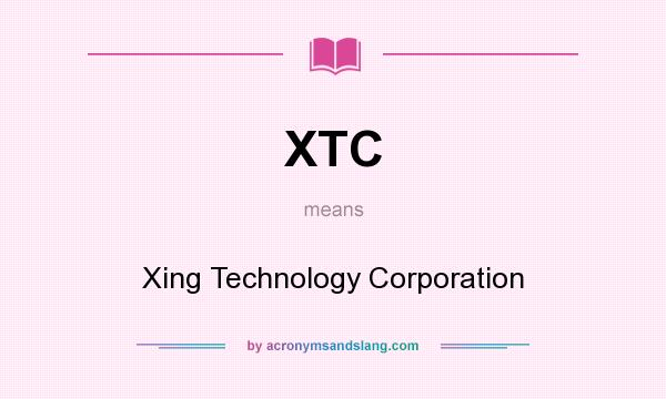 What does XTC mean? It stands for Xing Technology Corporation