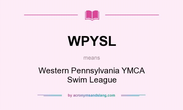 What does WPYSL mean? It stands for Western Pennsylvania YMCA Swim League
