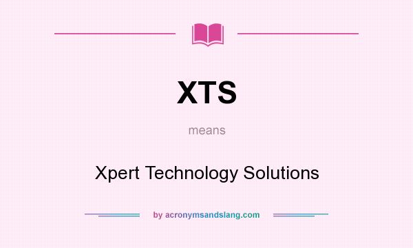 What does XTS mean? It stands for Xpert Technology Solutions