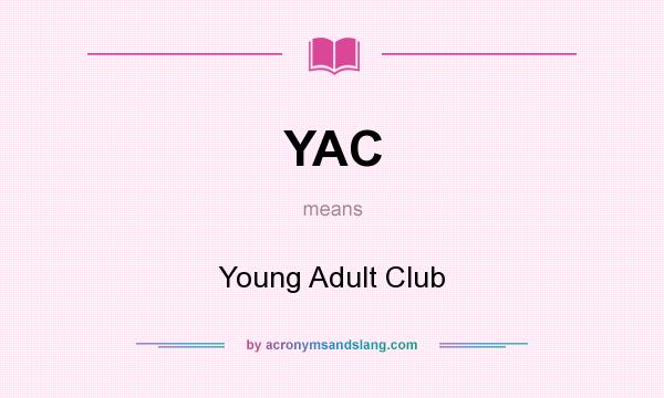 What does YAC mean? It stands for Young Adult Club