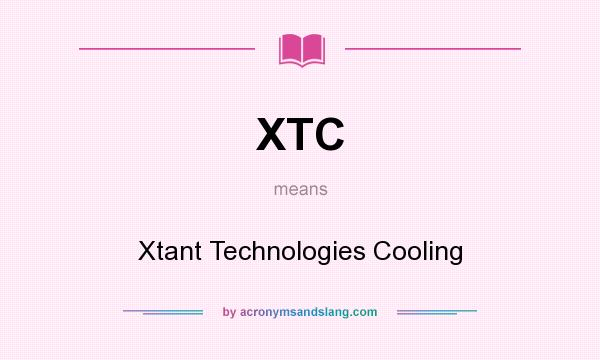 What does XTC mean? It stands for Xtant Technologies Cooling