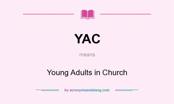 What does YAC mean? It stands for Young Adults in Church